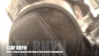 Baby I (Cover Remix) by Cjay Rhyn (Full House Thai) Sound track