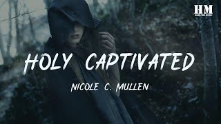 Nicole - Holy Captivated [lyric]