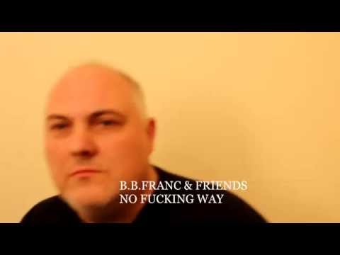B B FRANC & FRIENDS - NO FUCKING WAY