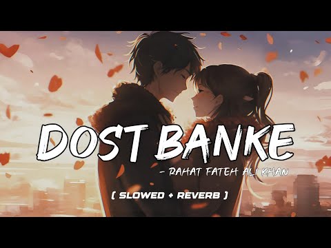 Dost banke - Rahat Fateh Ali Khan  Lofi Remake by SlowEN @SpeciEN
