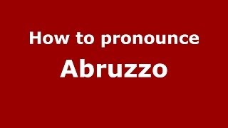 How to pronounce Abruzzo