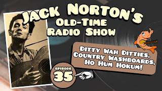 Jack Norton's Old-Time Radio Show - Episode 35: Ditty Wah Ditties, Country Washboards, Ho Hum Hokum!