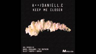 A++ & Daniell C - Keep Me Closer (The Southern Remix)