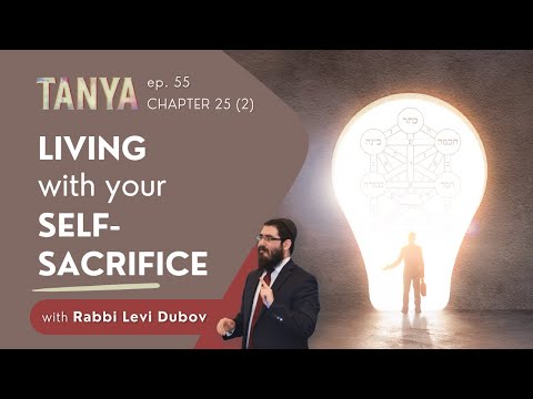 Tanya Ch. 25 (2): Living with your Self-Sacrifice