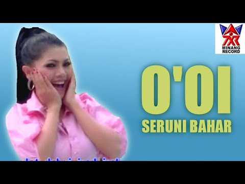 Seruni Bahar -O'oi [ Official music vidio ]