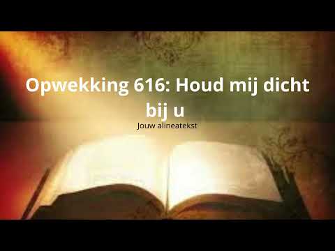 Opwekking 616: Houd mij dicht bij u - Christelijke liederen opwekking