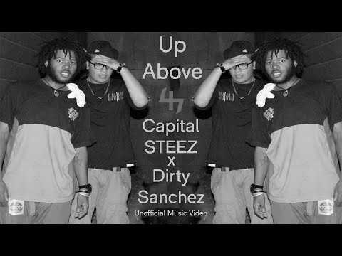 Capital STEEZ x Dirty Sanchez - Up Above (Unofficial Music Video)