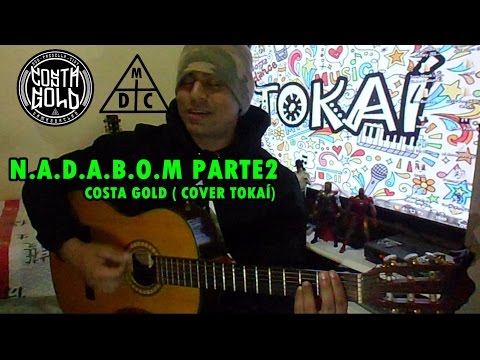 N.A.D.A.B.O.M Parte 2 - Costa Gold ( Cover Tokaí)