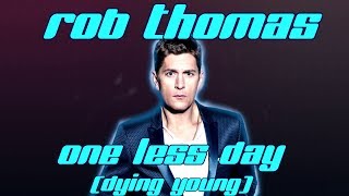 Rob Thomas - One less day (Dying young) Lyrics video