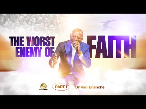 THE WORST ENEMY OF FAITH - FEAR (PT 1) BY DR PAUL ENENCHE