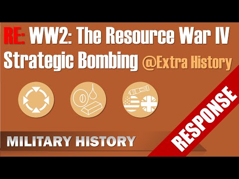 Re: WW2: The Resource War - IV: Strategic Bombing - Extra History @Extra Credits