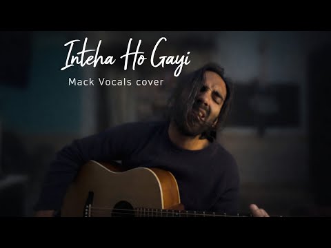 Inteha Ho Gayi - Mack Vocals cover