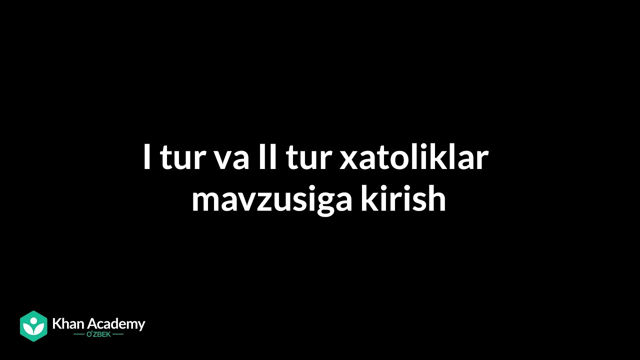 I tur va II tur xatoliklar mavzusiga kirish | Statistika va ehtimollar nazariyasi