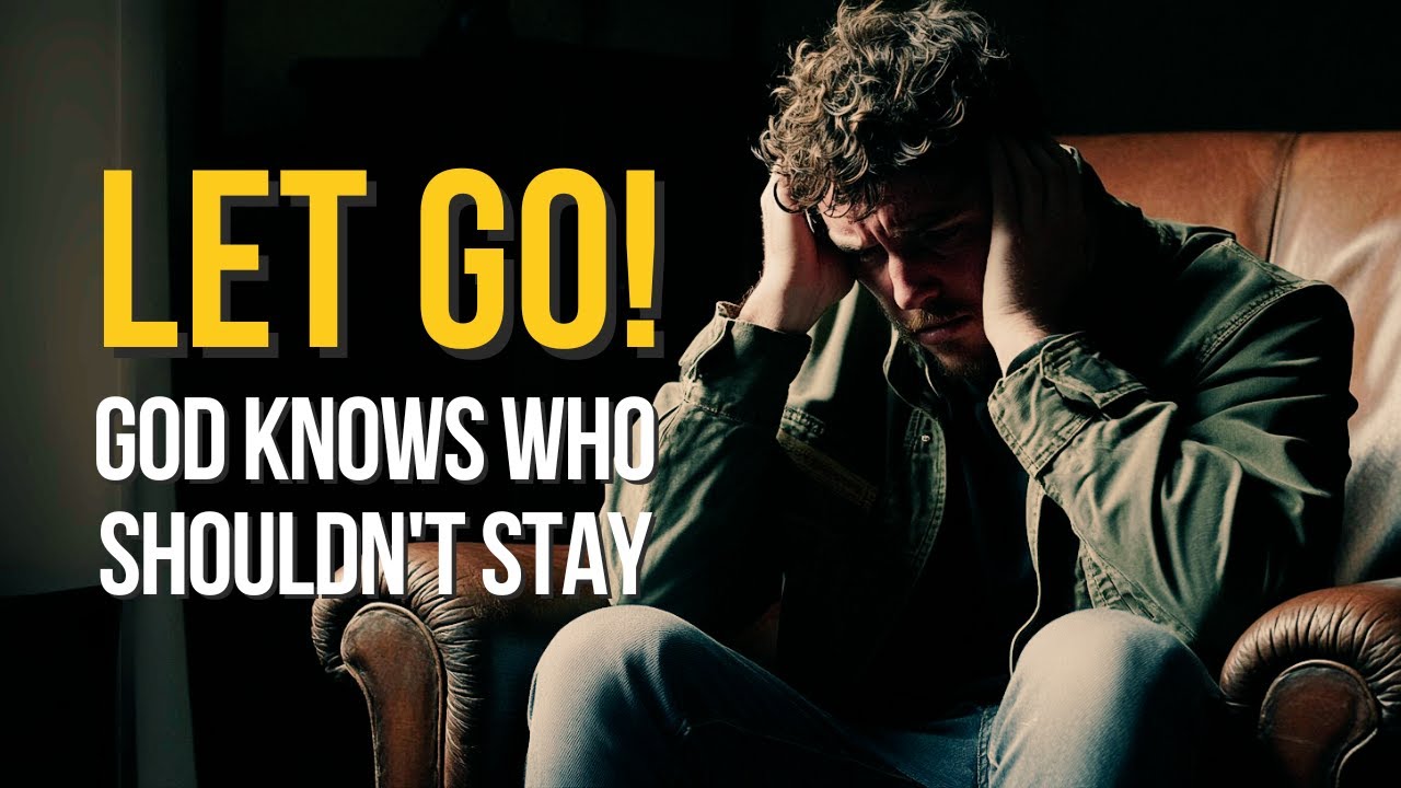 LET GO | GOD KNOWS WHO SHOULDN'T STAY