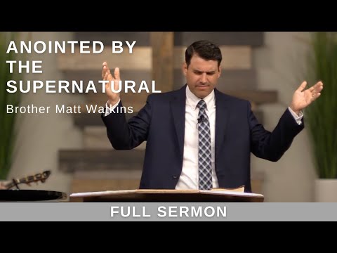 2023.05.21AM - Bro. Matt Watkins - Anointed by the Supernatural