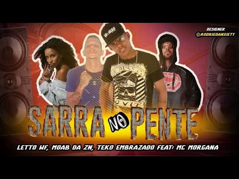 LETTO WF, MOAB DA ZN, TEKO EMBRAZADO, FEAT. MC MORGANA - SARRA NO PENTE