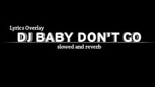 Download lagu Dj Baby Don't Go (Slowed And Reverb) | Full Version mp3