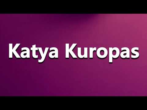 How to Pronounce Katya Kuropas