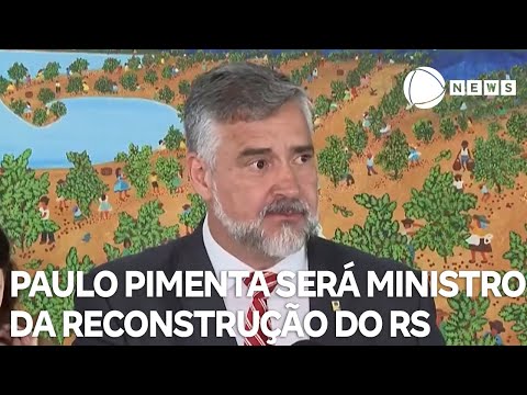 Paulo Pimenta será ministro da reconstrução do RS