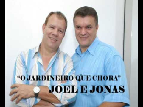 "O JARDINEIRO QUE CHORA"  -  JOEL E JONAS