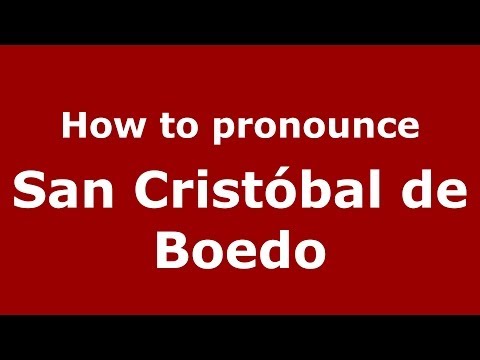 How to pronounce San Cristóbal de Boedo (Spanish/Spain) - PronounceNames.com