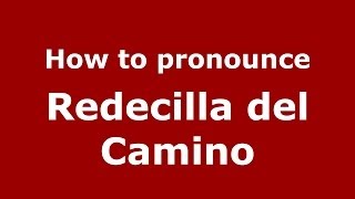 How to pronounce Redecilla Del Camino