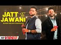 Jatt Te Jawani HD Video Dilpreet Dhillon Ft Karan Aujla New Punjabi Songs 2024