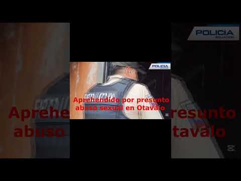 🚨  DETENIDO SUPUESTO ABUSADOR SEXUAL EN OTAVALO, IMBABURA
