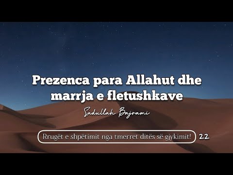 22. Prezenca para Allahut dhe marrja e fletushkave