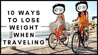 10 Ways to Lose Weight When Traveling