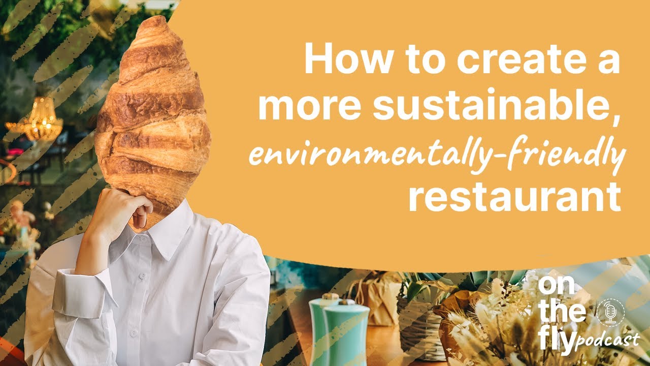How to create a more sustainable, environmentally-friendly restaurant