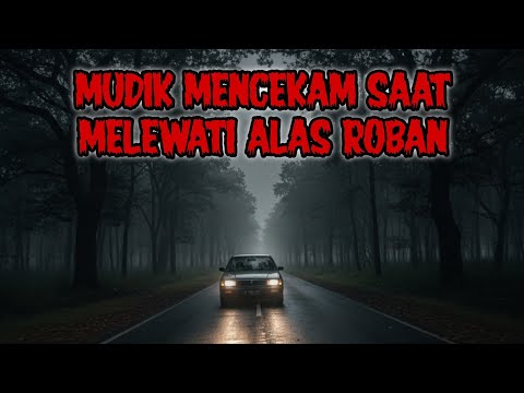 Kisah Horor mudik di Alas Roban - Teror Mengerikan perjalanan horor Alas Roban