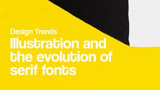 DESIGN TRENDS: Illustration and the Evolution of Serif Fonts