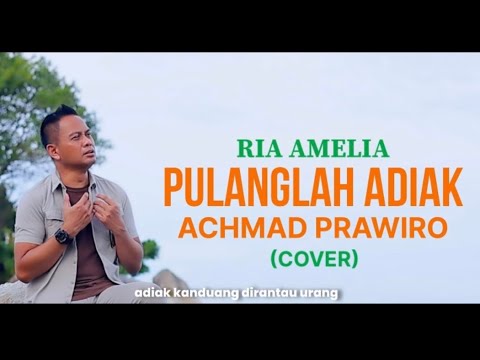 PULANGLAH ADIAK | RIA AMELIA - ACHMAD PRAWIRO (Covered)