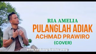 Download lagu PULANGLAH ADIAK | RIA AMELIA - ACHMAD PRAWIRO (Covered) mp3