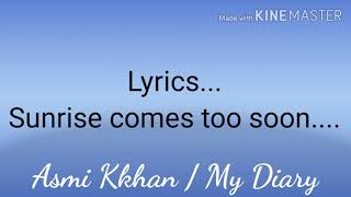 Lyrics ..... sun rise comes too soon.....