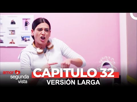 Amor A Segunda Vista 32 Capítulo (Versión Larga)