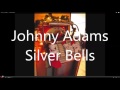 Johnny Adams    Silverbells
