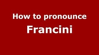 How to pronounce Francini