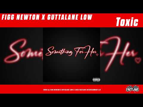 FIGG NEWTON X GUTTALANE LOW - TOXIC [OFFICIAL AUDIO]