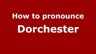 How to pronounce Dorchester