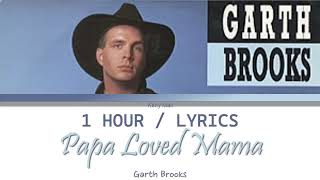 Papa Loved Mama | Garth Brooks [1 Hour Loop] With Lyrics