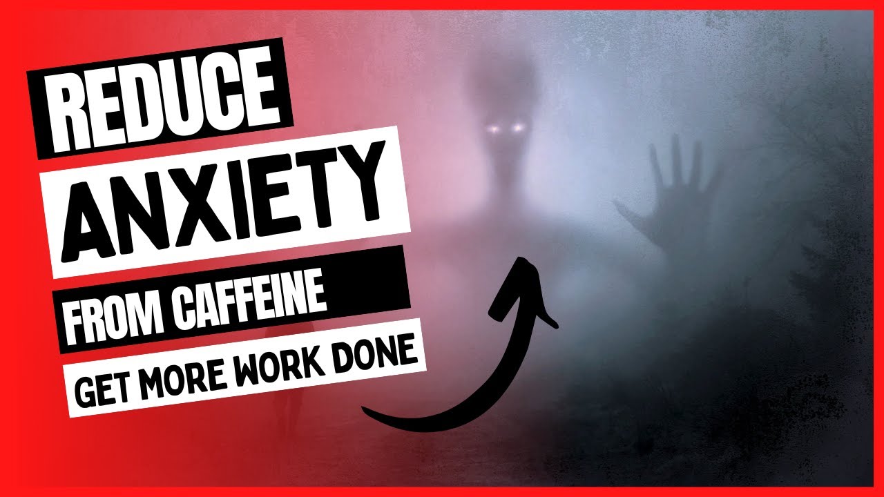 Reduce Anxiety from Caffeine and Work Better