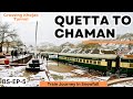 Train Journey from Quetta to Chaman | Crossing Snowfall | Khojak Tunnel & Shela Bagh Station | EP-5