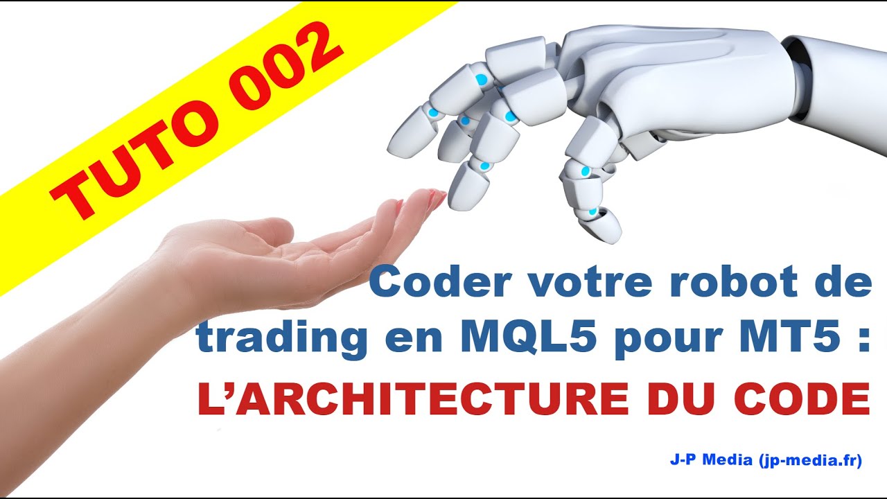 Tuto 002 - Comment coder votre Robot de trading MQL5 pour MT5 : L'Architecture du code