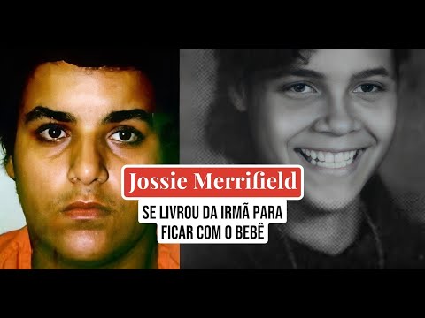 She got rid of her sister to stay with the baby - the Jossie Merrifield case.