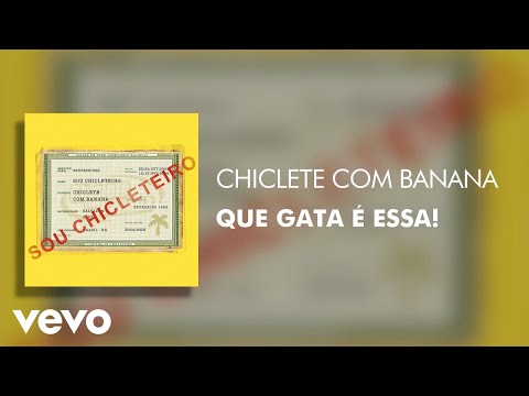 Que gata é essa - Chiclete Com Banana