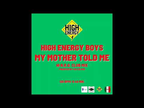 HIGH ENERGY BOYS - MY MOTHER TOLD ME ( HI N.R.G. MIX)