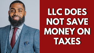 LLC DOES NOT SAVE MONEY ON TAXES (Here's why)