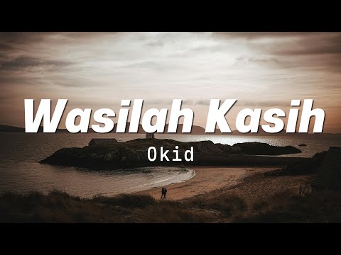 Wasilah Kasih - Okid ( Lirik )